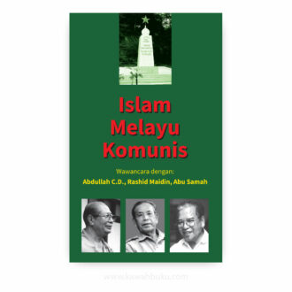 Islam Melayu Komunis: Wawancara dengan Abdulah C.D., Rashid Maidin dan Abu Samah