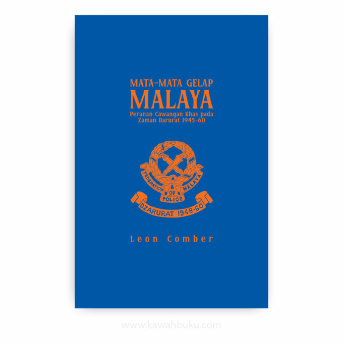 Mata-mata Gelap Malaya: Peranan Cawangan Khas pada Zaman Darurat 1945-60 Mata-mata Gelap Malaya: Peranan Cawangan Khas pada Zaman Darurat 1945-60