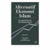 Alternatif Ekonomi Islam: Perspektif Kritis dan Haluan Baru Alternatif Ekonomi Islam: Perspektif Kritis dan Haluan Baru