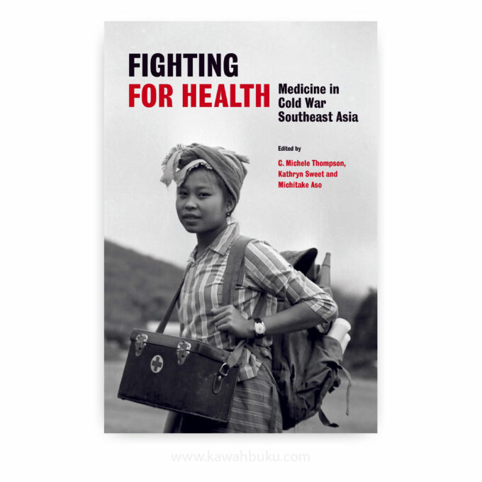 Fighting for Health: Medicine in Cold War Southeast Asia Fighting for Health: Medicine in Cold War Southeast Asia