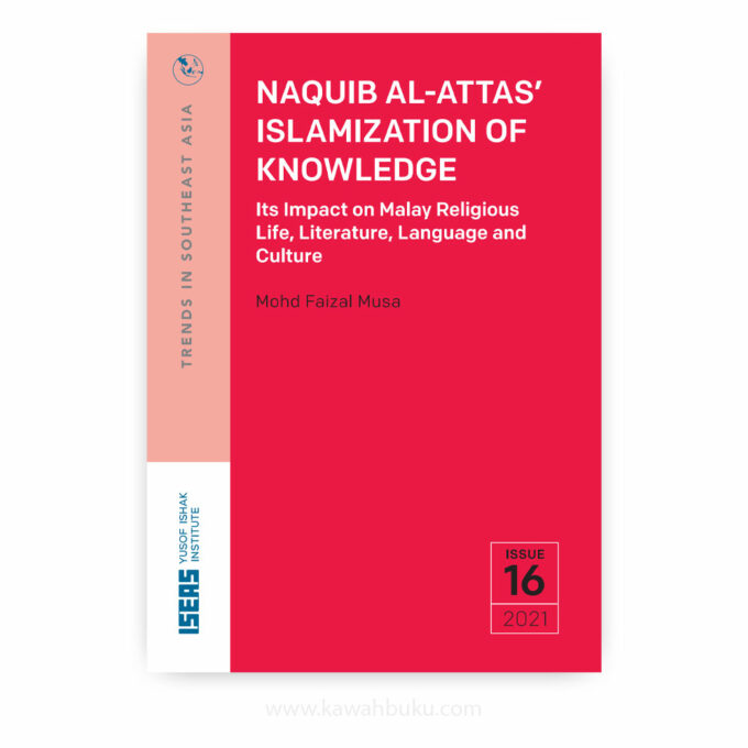 Naquib al-Attas' Islamization of Knowledge: Its Impact on Malay Religious Life, Literature, Language and Culture