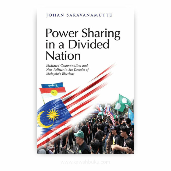 Power Sharing in a Divided Nation: Mediated Communalism and New Politics in Six Decades of Malaysia Elections