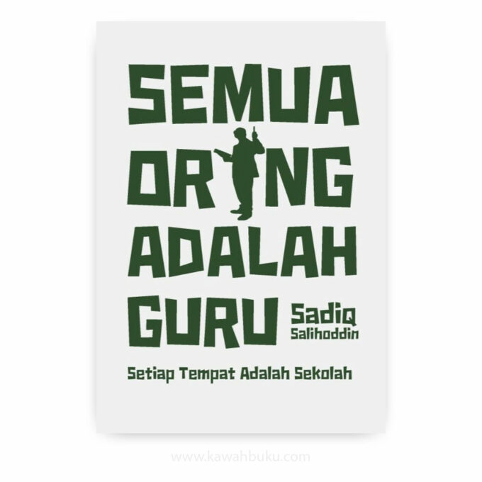 Semua Orang adalah Guru, Setiap Tempat adalah Sekolah Semua Orang adalah Guru, Setiap Tempat adalah Sekolah