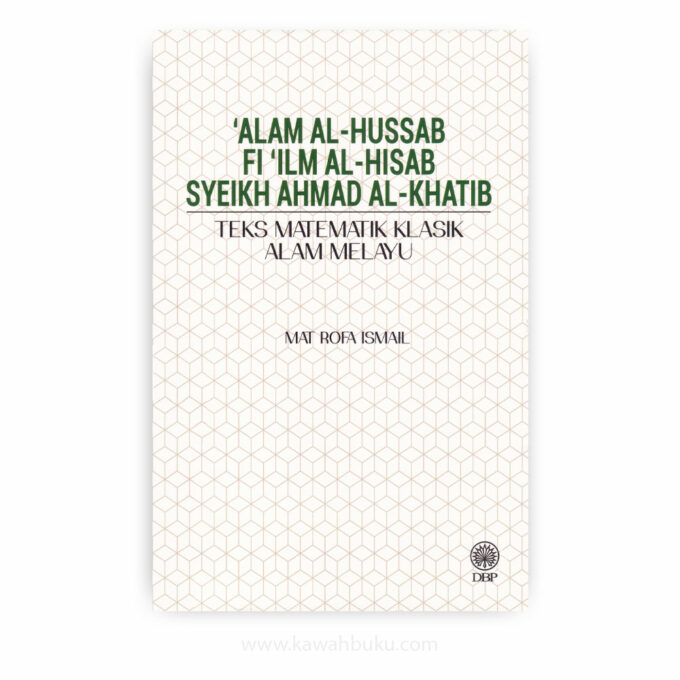 'Alam al-Hussab fi 'ilm al-Hisab Syeikh Ahmad al-Khatib: Teks Matematik Klasik Alam Melayu