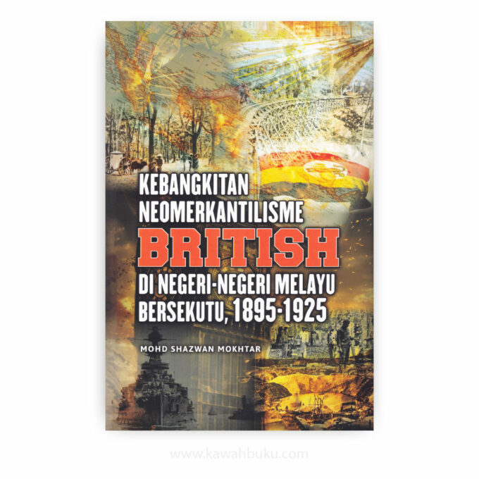 Kebangkitan Neomerkantilisme British di Negeri-negeri Melayu Bersekutu, 1895-1925 Kebangkitan Neomerkantilisme British di Negeri-negeri Melayu Bersekutu, 1895-1925