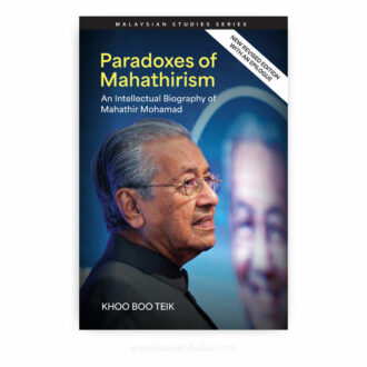 Paradoxes of Mahathirism: An Intellectual Biography of Mahathir Mohamad