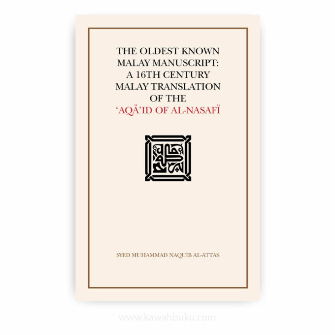 The Oldest Known Malay Manuscript: A 16th Century Malay Translation of the 'Aqā'id of al-Nasafī