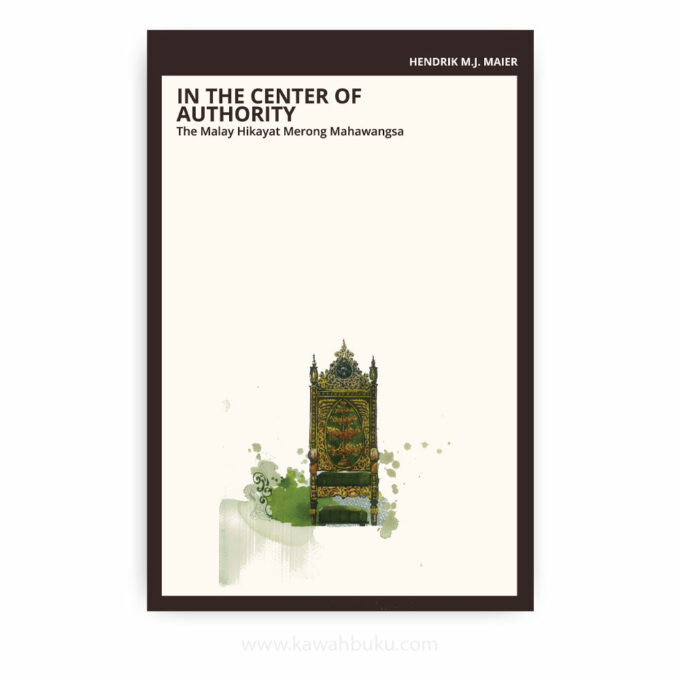 In the Center of Authority: The Malay Hikayat Merong Mahawangsa In the Center of Authority: The Malay Hikayat Merong Mahawangsa