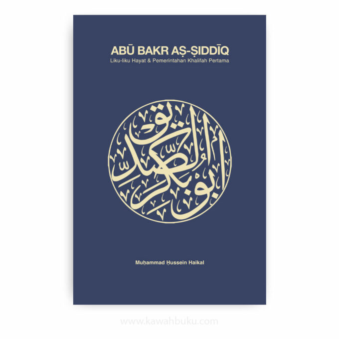 Abū Bakr aṣ-Ṣiddīq: Liku-liku Hayat dan Pemerintahan Khalifah Pertama Abū Bakr aṣ-Ṣiddīq: Liku-liku Hayat dan Pemerintahan Khalifah Pertama