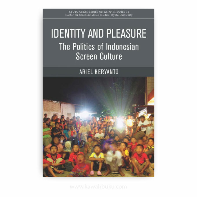 Identity and Pleasure: The Politics of Indonesian Screen Culture Identity and Pleasure: The Politics of Indonesian Screen Culture