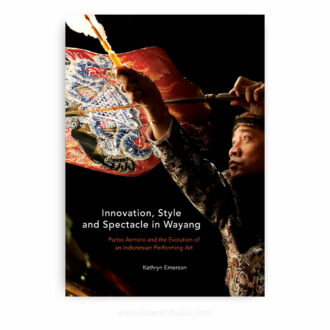 Innovation, Style and Spectacle in Wayang: Purbo Asmoro and the Evolution of an Indonesian Performing Art