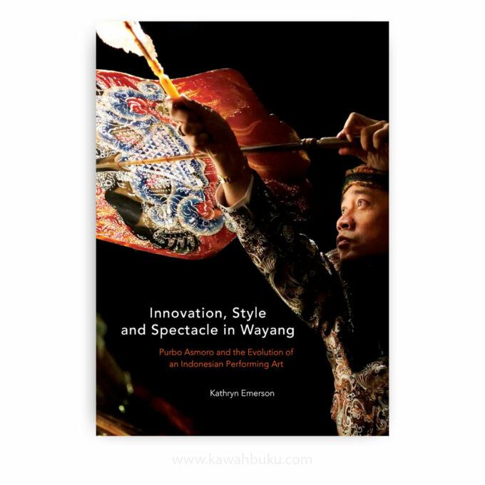 Innovation, Style and Spectacle in Wayang: Purbo Asmoro and the Evolution of an Indonesian Performing Art