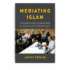 Mediating Islam: Cosmopolitan Journalisms in Muslim Southeast Asia