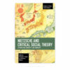 Nietzsche and Critical Social Theory: Affirmation, Animosity, and Ambiguity Nietzsche and Critical Social Theory: Affirmation, Animosity, and Ambiguity