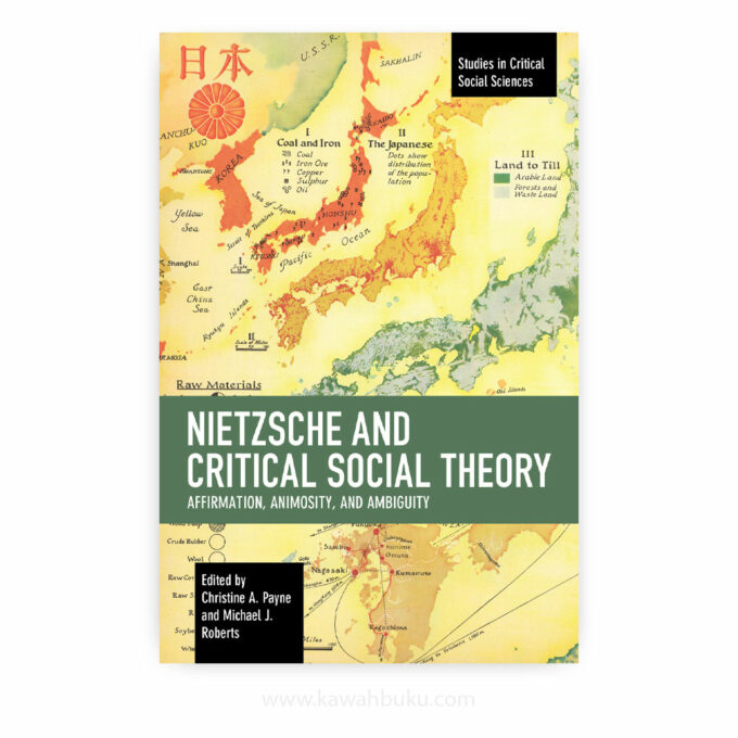 Nietzsche and Critical Social Theory: Affirmation, Animosity, and Ambiguity Nietzsche and Critical Social Theory: Affirmation, Animosity, and Ambiguity