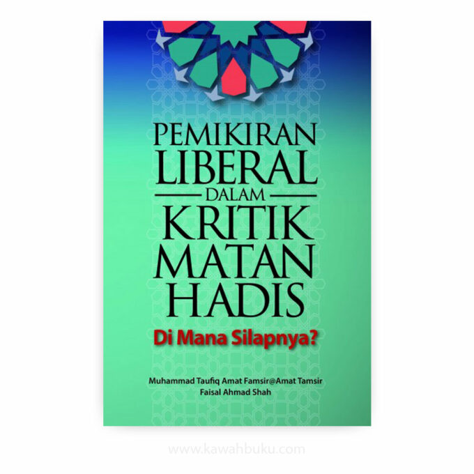 Pemikiran Liberal dalam Kritik Matan Hadis: Di Mana Silapnya? Pemikiran Liberal dalam Kritik Matan Hadis: Di Mana Silapnya?