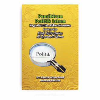 Pemikiran Politik Islam Haji Abdullah Abbas Nasution: Berdasarkan Kitab Tafsir Harian al-Quran al-Karim