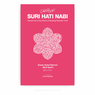 Suri Hati Nabi: Riwayat Hidup Para Wanita di Sekeliling Rasulullah SAW