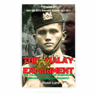 The Malay Experiment: The Colonial Origins and Homegrown Heroics of the Malay Regiment