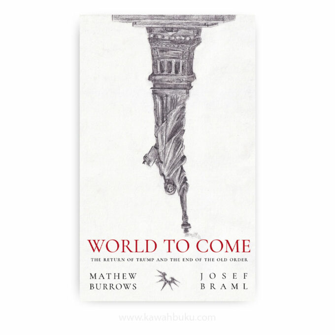 World to Come: The Return of Trump and the End of the Old Order World to Come: The Return of Trump and the End of the Old Order