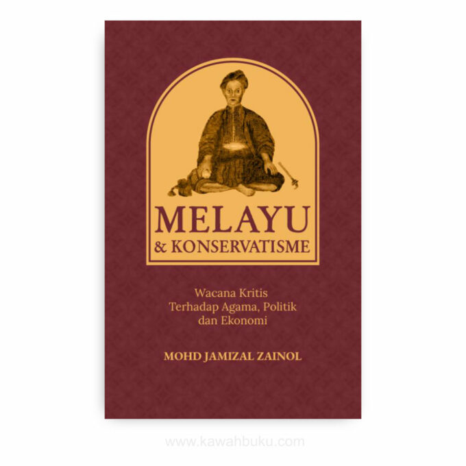 Melayu dan Konservatisme: Wacana Kritis terhadap Agama, Politik dan Ekonomi