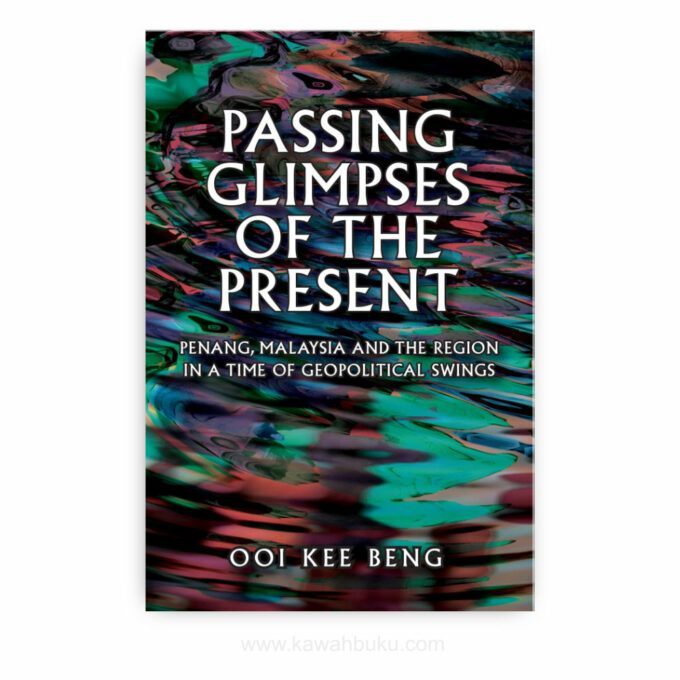 Passing Glimpses of the Present: Penang, Malaysia and the Region In a Time of Geopolitical Swings