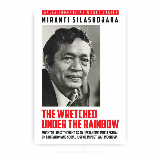 The Wretched Under the Rainbow: Mochtar Lubis’ Thought as an Upstanding Intellectual on Liberation and Social Justice in Post-War Indonesia
