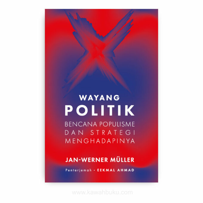 Wayang Politik: Bencana Populisme dan Strategi Menghadapinya Wayang Politik: Bencana Populisme dan Strategi Menghadapinya