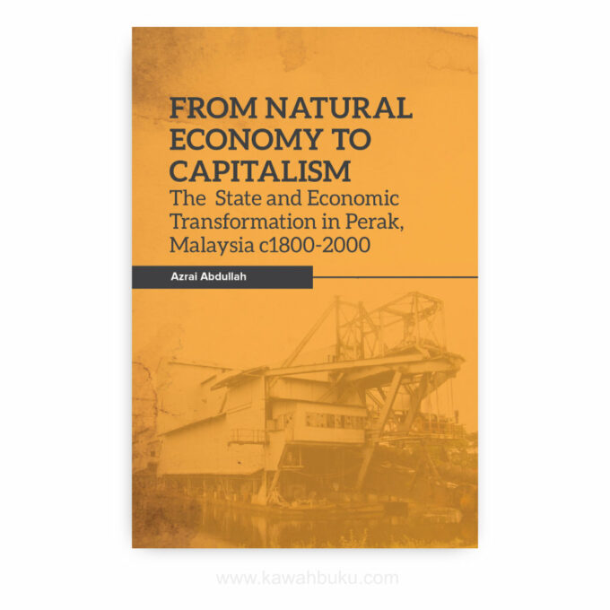 From Natural Economy to Capitalism: The State and Economic Transformation in Perak, Malaysia c1800-2000 From Natural Economy to Capitalism: The State and Economic Transformation in Perak, Malaysia c1800-2000