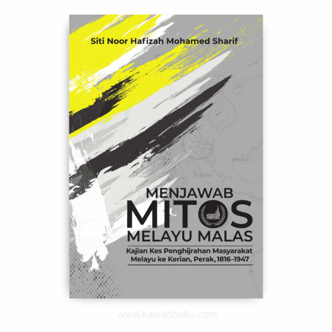 Menjawab Mitos Melayu Malas: Kajian Kes Penghijrahan Masyarakat Melayu ke Kerian, Perak, 1816-1947 Menjawab Mitos Melayu Malas: Kajian Kes Penghijrahan Masyarakat Melayu ke Kerian, Perak, 1816-1947
