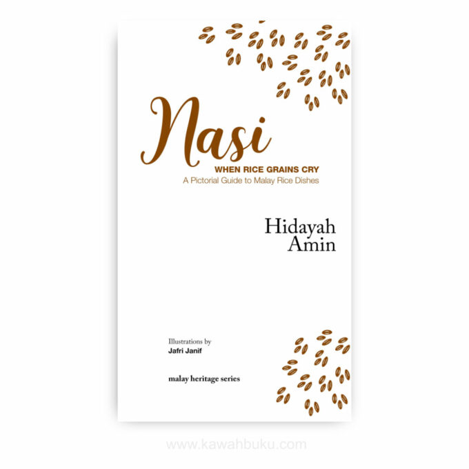 Nasi: When Rice Grains Cry, A Pictorial Guide To Malay Rice Dishes Nasi: When Rice Grains Cry, A Pictorial Guide To Malay Rice Dishes