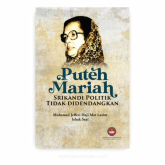 Puteh Mariah: Srikandi Politik Tidak Didendangkan